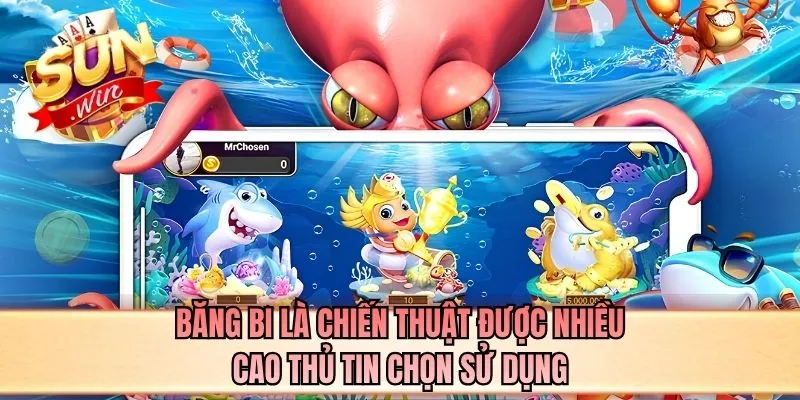 Băng bi là chiến thuật được nhiều cao thủ tin chọn sử dụng