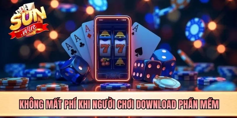 Không mất phí khi người chơi download phần mềm