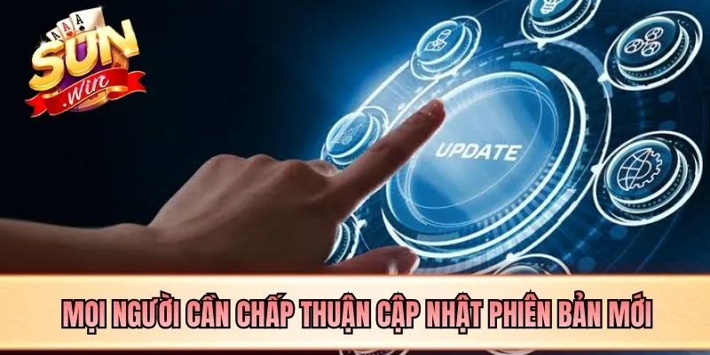 Mọi người cần chấp thuận cập nhật phiên bản mới