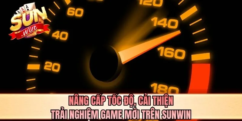 Nâng cấp tốc độ, cải thiện trải nghiệm game mới trên SUNWIN