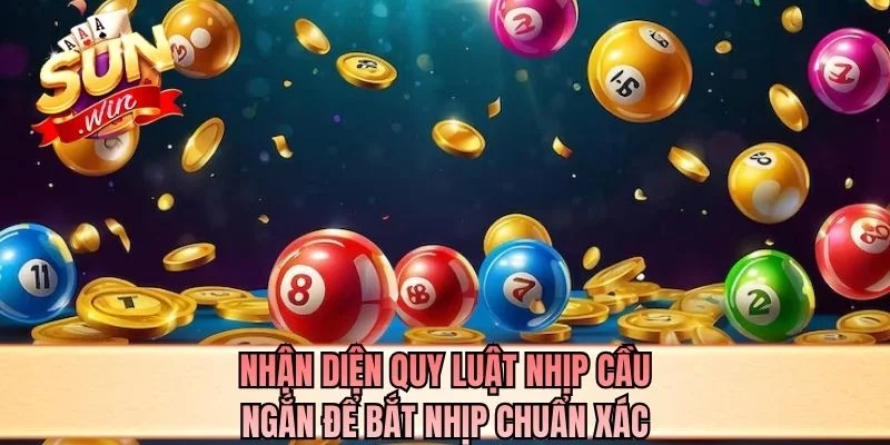 Nhận diện quy luật nhịp cầu ngắn để bắt nhịp chuẩn xác