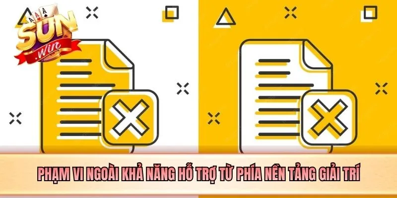 Phạm vi ngoài khả năng hỗ trợ từ phía nền tảng giải trí