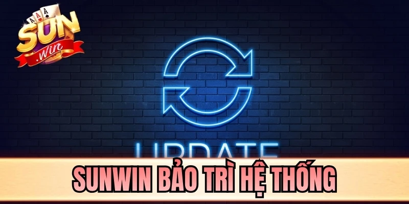 SUNWIN bảo trì hệ thống