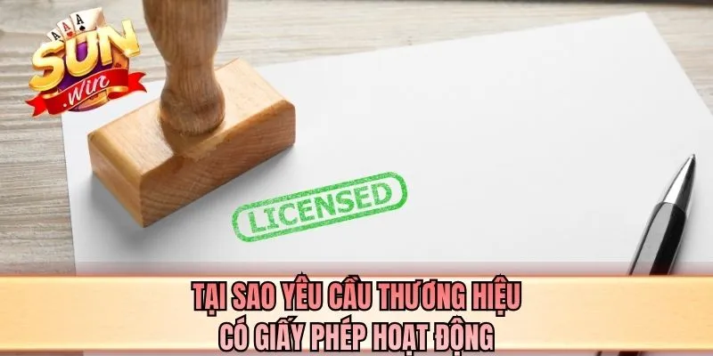 Tại sao yêu cầu thương hiệu có giấy phép hoạt động