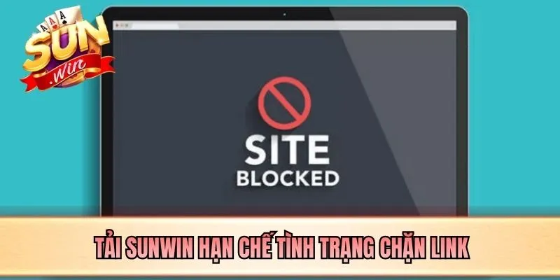 Tải SUNWIN hạn chế tình trạng chặn link