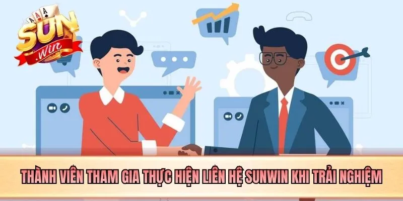 Thành viên tham gia thực hiện liên hệ SUNWIN khi trải nghiệm