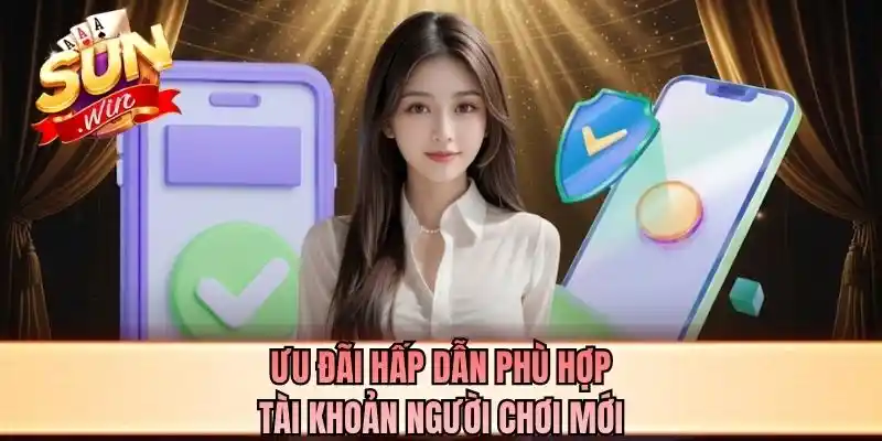 Ưu đãi hấp dẫn phù hợp tài khoản người chơi mới