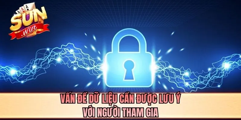 Vấn đề dữ liệu cần được lưu ý với người tham gia