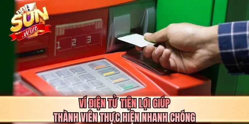 Ví điện tử tiện lợi giúp thành viên thực hiện nhanh chóng