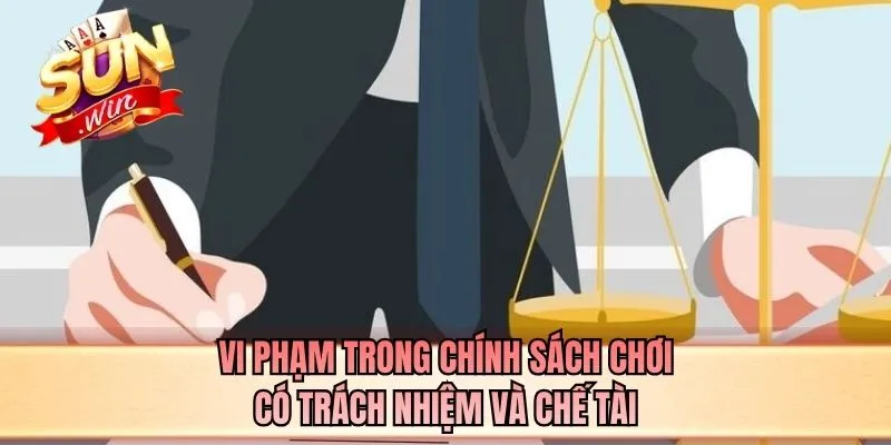 Vi phạm trong chính sách chơi có trách nhiệm và chế tài