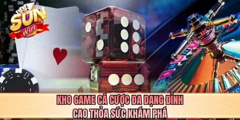 Kho game cá cược đa dạng đỉnh cao thỏa sức khám phá