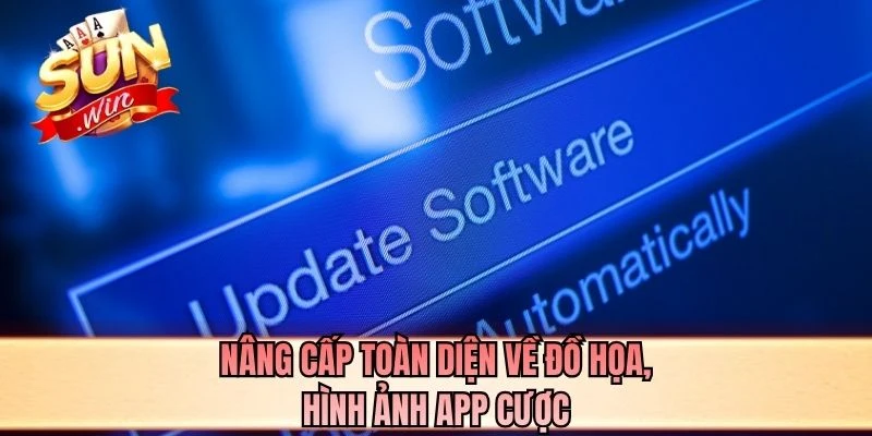 Nâng cấp toàn diện về đồ họa, hình ảnh app cược