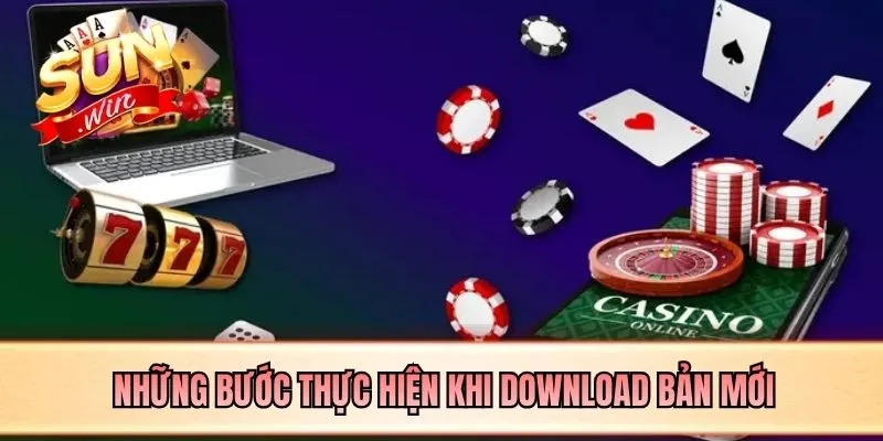Những bước thực hiện khi download bản mới
