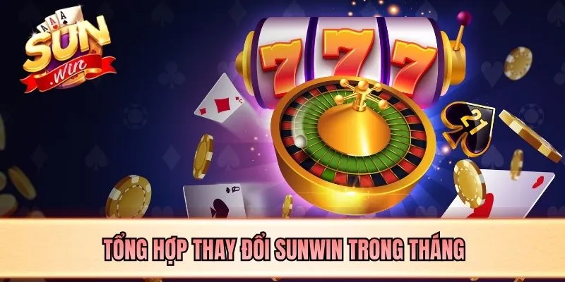 Tổng hợp thay đổi SUNWIN trong tháng
