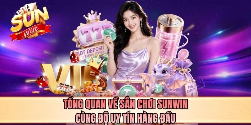 Tổng quan về sân chơi SUNWIN cùng độ uy tín hàng đầu